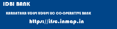 IDBI BANK  KARNATAKA UDIPI UDUPI LIC CO-OPERATIVE BANK  ifsc code